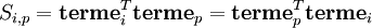 S_{i, p} = \textbf{terme}_i^T \textbf{terme}_p = \textbf{terme}_p^T \textbf{terme}_i