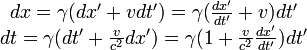  \begin{matrix} dx=\gamma(dx'+vdt')=\gamma(\frac{dx'}{dt'}+v)dt'\\ dt=\gamma(dt'+\frac{v}{c^2}dx')=\gamma(1+\frac{v}{c^2}\frac{dx'}{dt'})dt' \end{matrix} 