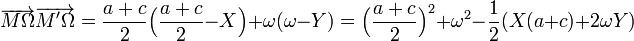 \quad \overrightarrow{M\Omega}\overrightarrow{M'\Omega}=\frac{a+c}2\Big(\frac{a+c}2-X\Big)+ \omega(\omega-Y)=\Big(\frac{a+c}2\Big)^2+\omega^2-\frac12(X(a+c)+2\omega Y)