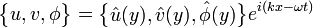  \begin{Bmatrix}u, v, \phi \end{Bmatrix} = \begin{Bmatrix}\hat u(y), \hat v(y), \hat \phi(y) \end{Bmatrix} e^{i(k x - \omega t)} 