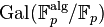 \mathrm{Gal}(\mathbb F_p^{\mathrm{alg}} /\mathbb F_p)