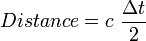 Distance =  c\ \frac {\Delta  t}{2}