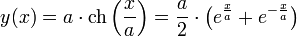 y(x) = a \cdot \operatorname{ch}\left( {x \over a} \right) = {a \over 2} \cdot \left( e^{x \over a} + e^{-{x \over a}} \right)