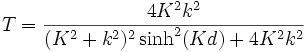T=\frac{4\Kappa^2k^2}{(\Kappa^2+k^2)^2\sinh^2(\Kappa d)+4 \Kappa^2k^2}
