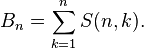 B_n=\sum_{k=1}^n S (n, k).