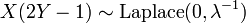  X(2Y-1) \sim \mathrm{Laplace} (0,\lambda^{-1}) \,