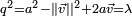 \scriptstyle q^2 = a^2 - \left|| \vec v \right||^2 + 2 a \vec v = \lambda