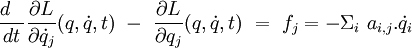 \frac{d~~ }{dt} \frac{\partial L}{\partial \dot{q}_j}(q, \dot{q},t) \ -  \  \frac{\partial L}{\partial q_j}(q, \dot{q},t)  \ =\ f_{j} = -\Sigma_i \ a_{i,j}.\dot{q}_i 