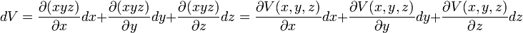 dV = \frac{\partial (xyz) }{\partial x}dx+\frac{\partial (xyz) }{\partial y}dy+\frac{\partial (xyz) }{\partial z}dz= \frac{\partial V(x,y,z) }{\partial x}dx+\frac{\partial V(x,y,z) }{\partial y}dy+\frac{\partial V(x,y,z) }{\partial z}dz
