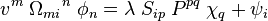 v^m \; \Omega_{mi}{}^n \; \phi_n = \lambda \; S_{ip} \; P^{pq} \; \chi_q + \psi_i