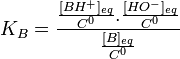 K_{B}=\frac{\frac{[BH^{+}]_{eq}}{C^{0}}.\frac{[HO^{-}]_{eq}}{C^{0}}}{\frac{[B]_{eq}}{C^{0}}}