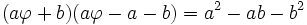 (a\varphi + b)(a\varphi - a - b) = a^2 - ab - b^2