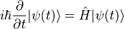  i\hbar \frac{\partial }{\partial t} | \psi (t) \rangle = \hat H  | \psi (t) \rangle 