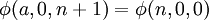 \phi(a, 0, n+1)=\phi(n, 0, 0)\,