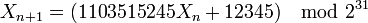 X_{n+1} = (1103515245 X_n + 12345) \mod 2^{31}
