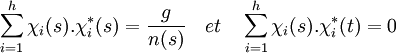  \sum_{i=1}^h \chi_i(s).\chi_i^*(s) = \frac {g}{n(s)} \quad et \quad \sum_{i=1}^h \chi_i(s).\chi_i^*(t)=0