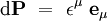 \mathrm d\mathbf P \ = \ \epsilon^{\mu} \ \mathbf e_{\mu}
