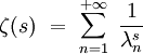  \zeta (s) \ = \ \sum_{n=1}^{+\infty} \ \frac{1}{\lambda_n^s}  