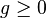 g\ge 0