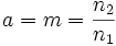 a = m = \frac{n_2}{n_1} \,