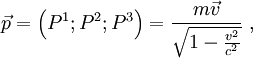 \vec p = \left( P^1;P^2;P^3 \right) = \frac{m \vec v}{\sqrt{1-\frac{v^2}{c^2}}} \; ,