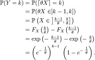 \begin{align} \mathbb{P}(Y=k) &= \mathbb{P}(\lceil\theta X\rceil=k) \\ &= \mathbb{P}(\theta X\in]k-1,k]) \\ &= \mathbb{P}\left(X\in\left]\tfrac{k-1}{\theta},\tfrac{k}{\theta}\right]\right) \\ &= F_X\left(\tfrac{k}{\theta}\right)-F_X\left(\tfrac{k-1}{\theta}\right) \\ &= \exp\left(-\ \tfrac{k-1}{\theta}\right)-\exp\left(-\ \tfrac{k}{\theta}\right) \\ &= \left(e^{-\ \tfrac{1}{\theta}}\right)^{k-1}\ \left(1-e^{-\ \tfrac{1}{\theta}}\right). \end{align}