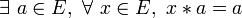  \exists\ a \in E ,\ \forall\ x \in E ,\ x * a = a \,