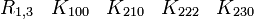  \begin{matrix} R_{1,3} &K_{100} &K_{210} &K_{222} &K_{230} \end{matrix} 