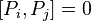  [P_i, P_j ] = 0 \,