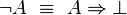 \lnot A~\equiv~A\Rightarrow\bot