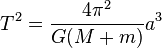 T^2= \frac{4\pi^2}{G(M+m)}a^3\,