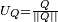 \scriptstyle U_Q = \frac Q {\left|| Q \right||}