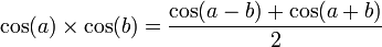 \cos (a) \times \cos (b) = {{\cos(a-b)+\cos(a+b)} \over 2}