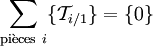 \sum_{\mathrm{pi\grave{e}ces}\ i} \{ \mathcal{T}_{i/1} \} = \{ 0 \} 