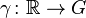 \gamma\colon \mathbb R \to G