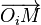 \overrightarrow{O_iM}