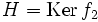 H=\mathrm{Ker}\, f_2