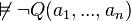 \not\vDash \lnot Q(a_1, ..., a_n)