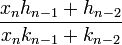 \frac {x_{n}h_{n-1} + h_{n-2}}{x_{n}k_{n-1} + k_{n-2}}
