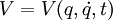  \ V = V(q,\dot{q},t) 