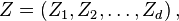 Z=\left(Z_1,Z_2,\dots,Z_d\right),