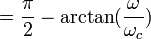 =  \frac{\pi}{2} - \arctan(\frac{\omega}{\omega_c}) 