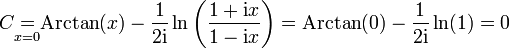 C \underset{x=0}{=} \mathrm{Arctan}(x) - \frac{1}{2\mathrm i} \ln\left(\frac{1+\mathrm ix}{1-\mathrm ix}\right) = \mathrm{Arctan}(0) - \frac{1}{2\mathrm i} \ln(1) = 0