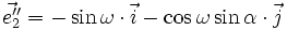 \vec{e''_2} = - \sin \omega \cdot \vec{i} - \cos \omega \sin \alpha \cdot \vec{j}