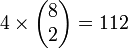 4\times\begin{pmatrix}8\\2\end{pmatrix} = 112\,