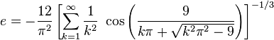 e =  -\frac{12}{\pi^2} \left [ \sum_{k=1}^\infty \frac{1}{k^2} \ \cos \left ( \frac{9}{k\pi+\sqrt{k^2\pi^2-9}} \right ) \right ]^{-1/3} 