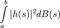 \int\limits_a^b |h(s)|^2 dB(s)