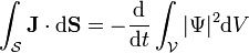  \int_{\mathcal S}\mathbf J\cdot \mathrm{d}\mathbf S = -{\mathrm{d}\over\mathrm{d}t}\int_{\mathcal V}|\Psi|^2\mathrm{d}V