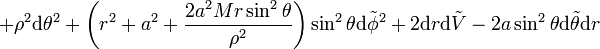 + \rho^{2} \mathrm{d}\theta^2 + \left(r^2+a^2+\frac{2a^2Mr\sin^2\theta} {\rho^{2}}\right) \sin^2\theta \mathrm{d}\tilde{\phi}^2 + 2\mathrm{d}r\mathrm{d}\tilde{V} - 2a\sin^2\theta\mathrm{d}\tilde{\theta}\mathrm{d}r