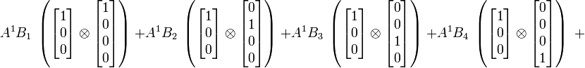  A^1 B_1 \; \left ( \begin{bmatrix} 1 \\ 0 \\ 0 \end{bmatrix} \otimes \begin{bmatrix} 1 \\ 0 \\ 0 \\ 0 \end{bmatrix} \right ) \; +  A^1 B_2 \; \left ( \begin{bmatrix} 1 \\ 0 \\ 0 \end{bmatrix} \otimes \begin{bmatrix} 0 \\ 1 \\ 0 \\ 0 \end{bmatrix} \right ) \; + A^1 B_3 \; \left ( \begin{bmatrix} 1 \\ 0 \\ 0 \end{bmatrix} \otimes \begin{bmatrix} 0 \\ 0 \\ 1 \\ 0 \end{bmatrix} \right ) \; + A^1 B_4 \; \left ( \begin{bmatrix} 1 \\ 0 \\ 0 \end{bmatrix} \otimes \begin{bmatrix} 0 \\ 0 \\ 0 \\ 1 \end{bmatrix} \right ) \; +